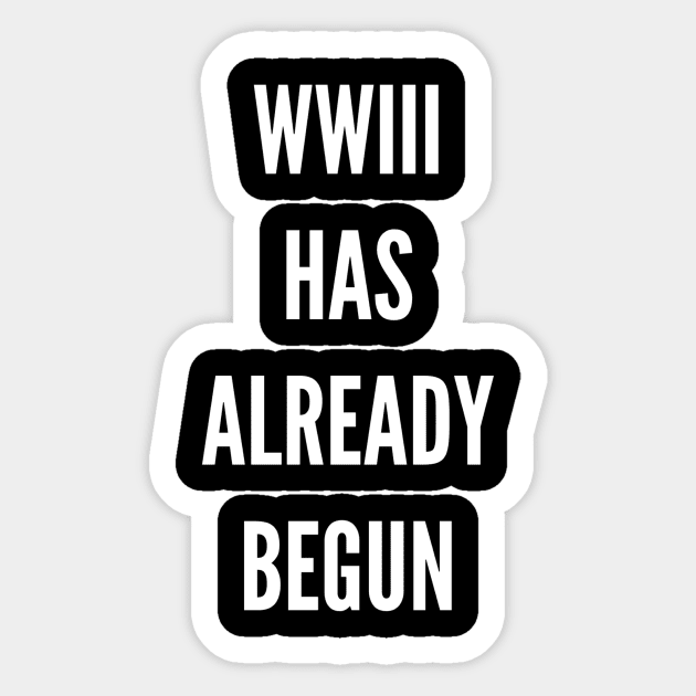 WWIII HAS ALREADY BEGUN Sticker by Rude Child Clothing